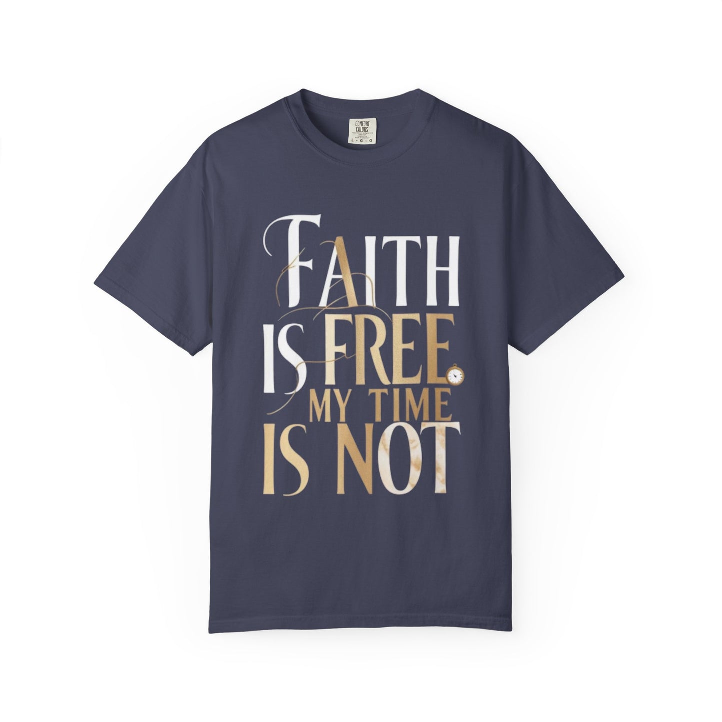 "FAITH IS FREE, MY TIME IS NOT" Unisex T-shirt