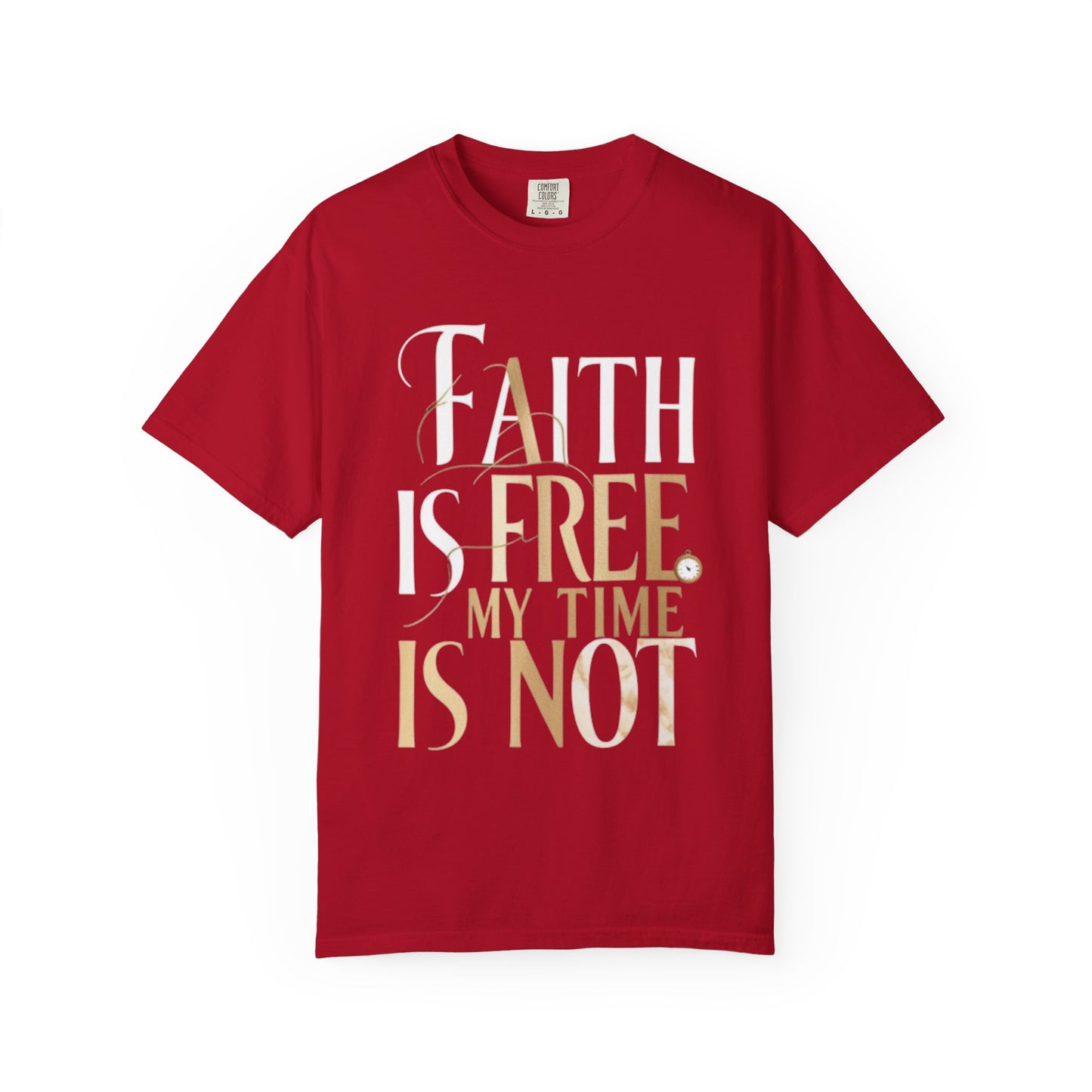 "FAITH IS FREE, MY TIME IS NOT" Unisex T-shirt