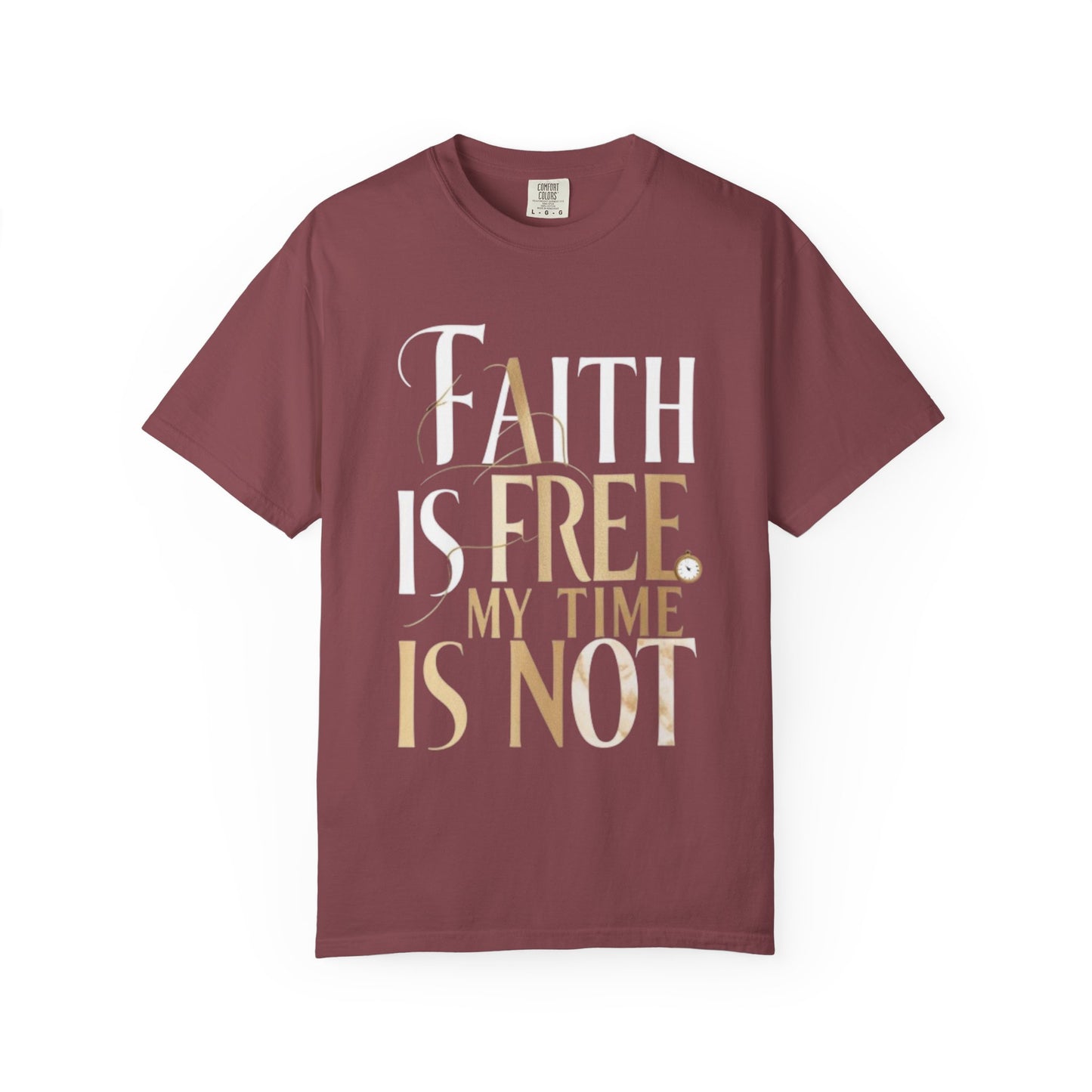 "FAITH IS FREE, MY TIME IS NOT" Unisex T-shirt