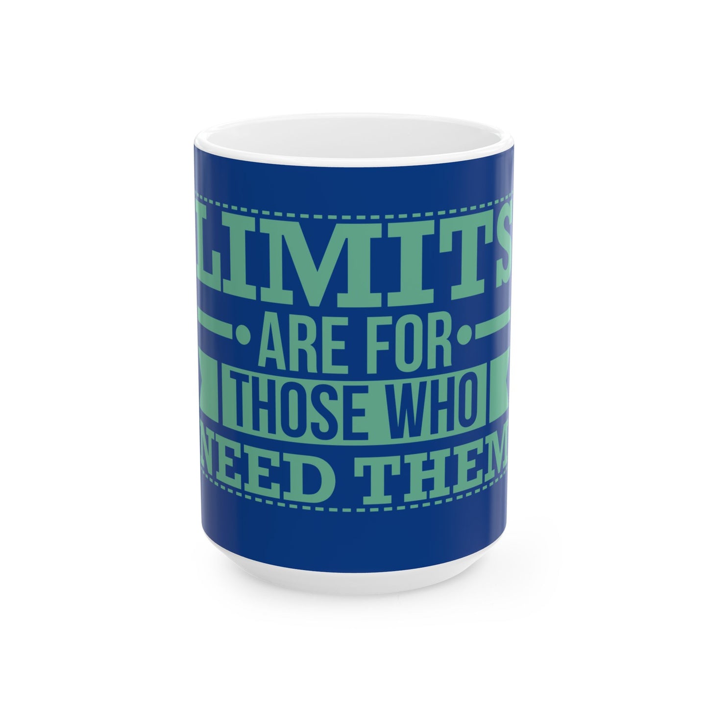 ☕ LIMITS ARE FOR THOSE WHO NEED THEM. | Ceramic Mug, 15oz | BLUE