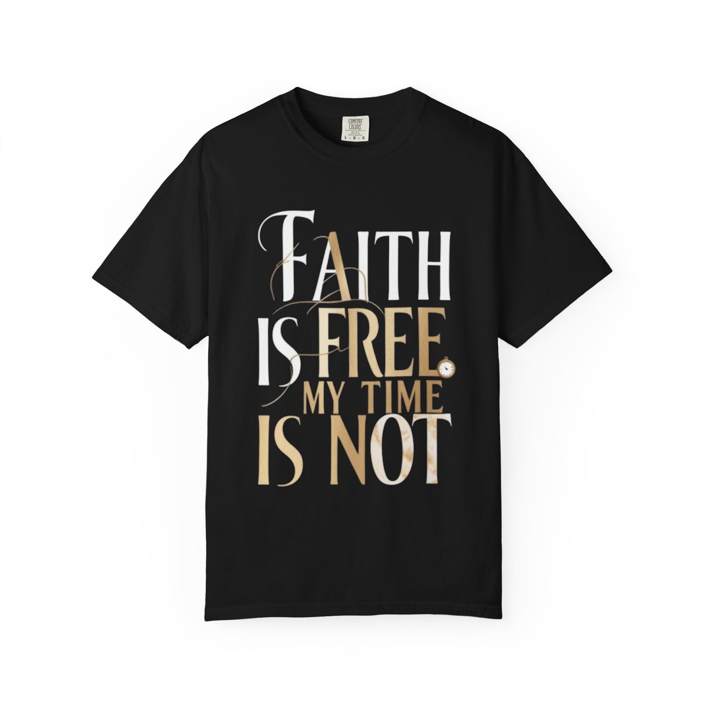 "FAITH IS FREE, MY TIME IS NOT" Unisex T-shirt