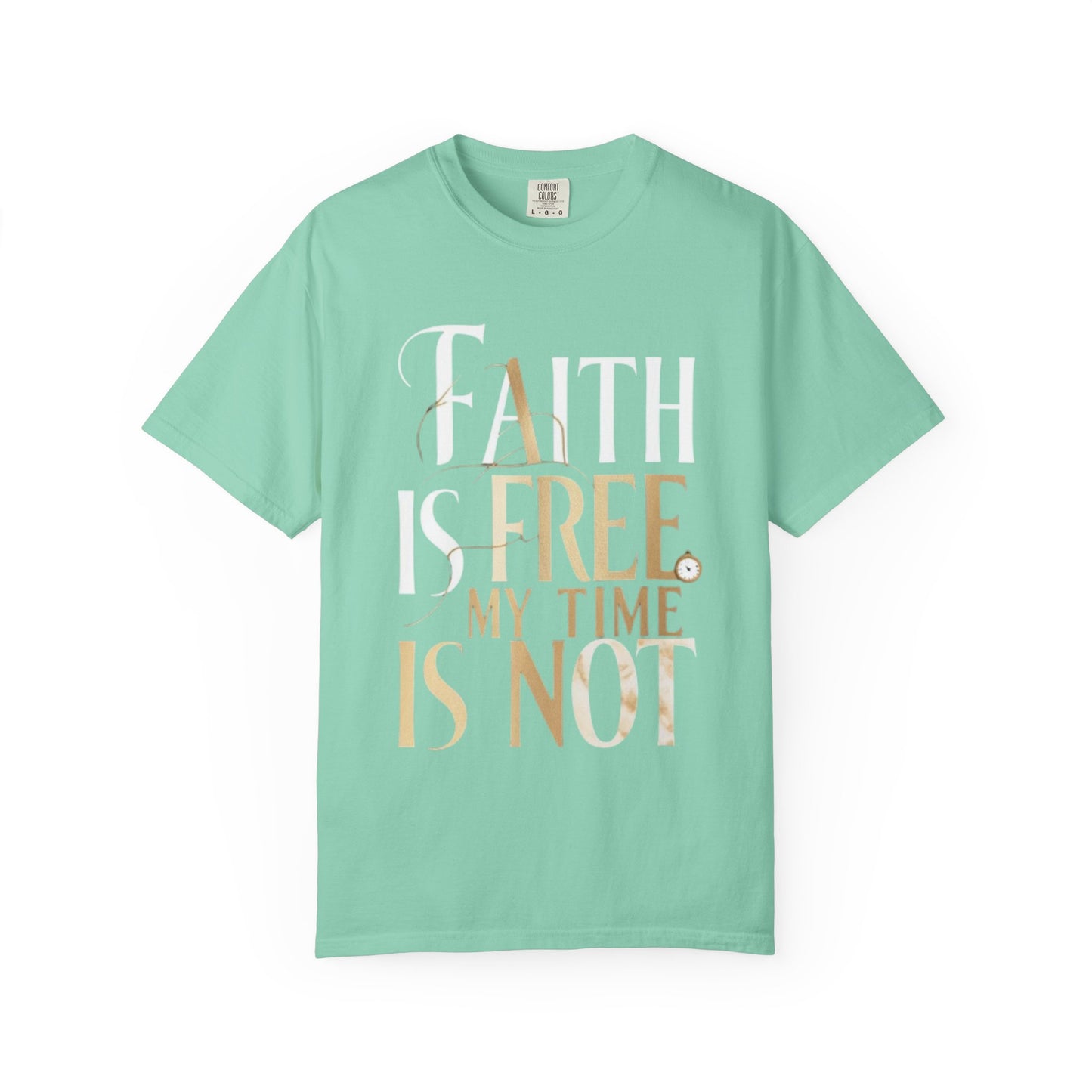 "FAITH IS FREE, MY TIME IS NOT" Unisex T-shirt