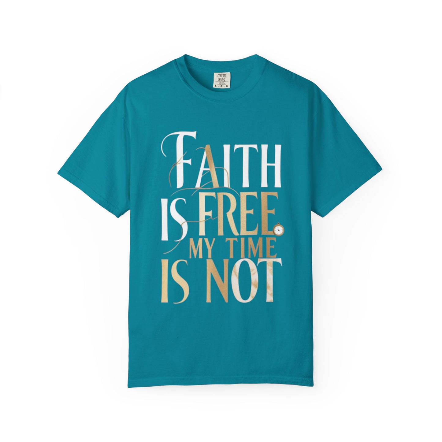 "FAITH IS FREE, MY TIME IS NOT" Unisex T-shirt