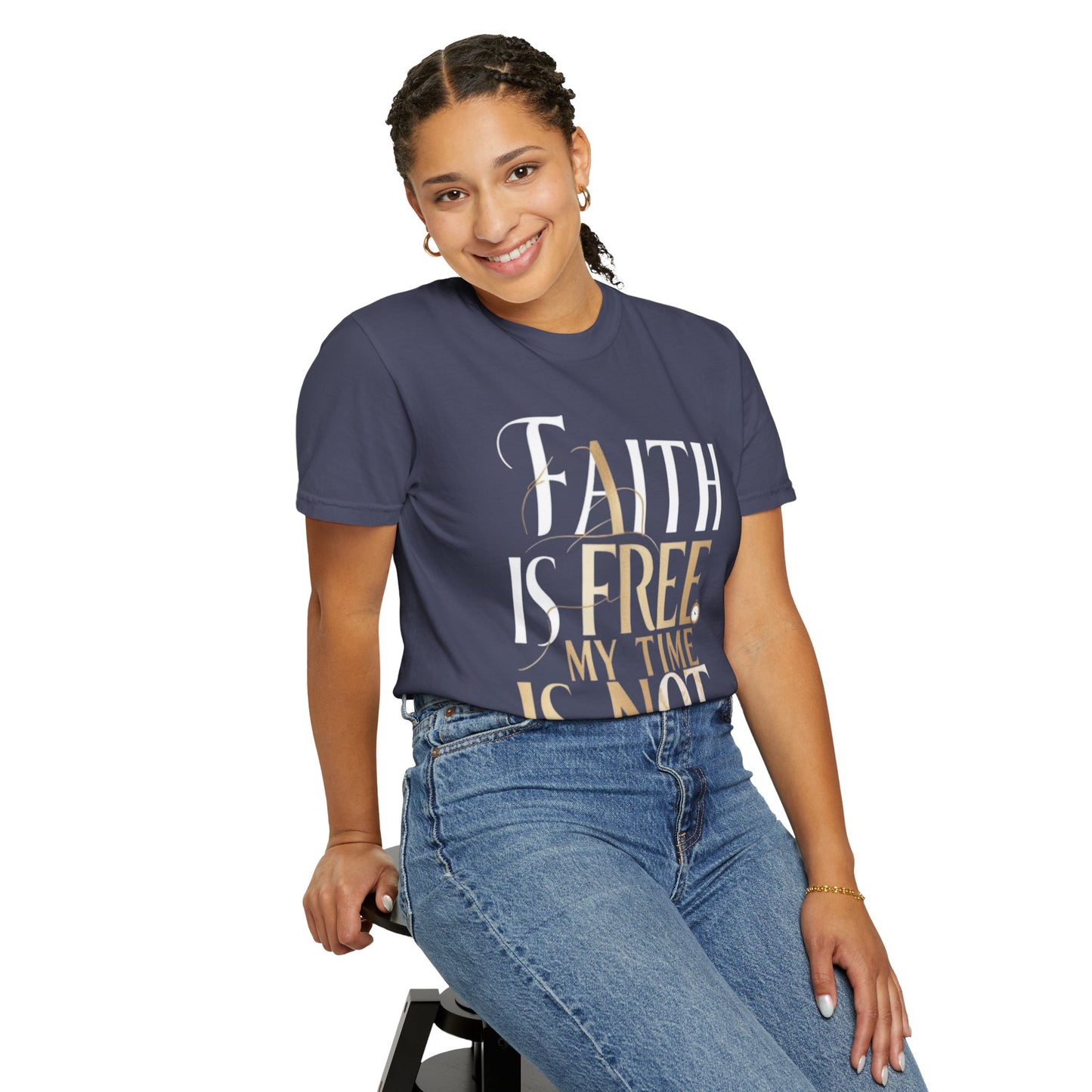 "FAITH IS FREE, MY TIME IS NOT" Unisex T-shirt