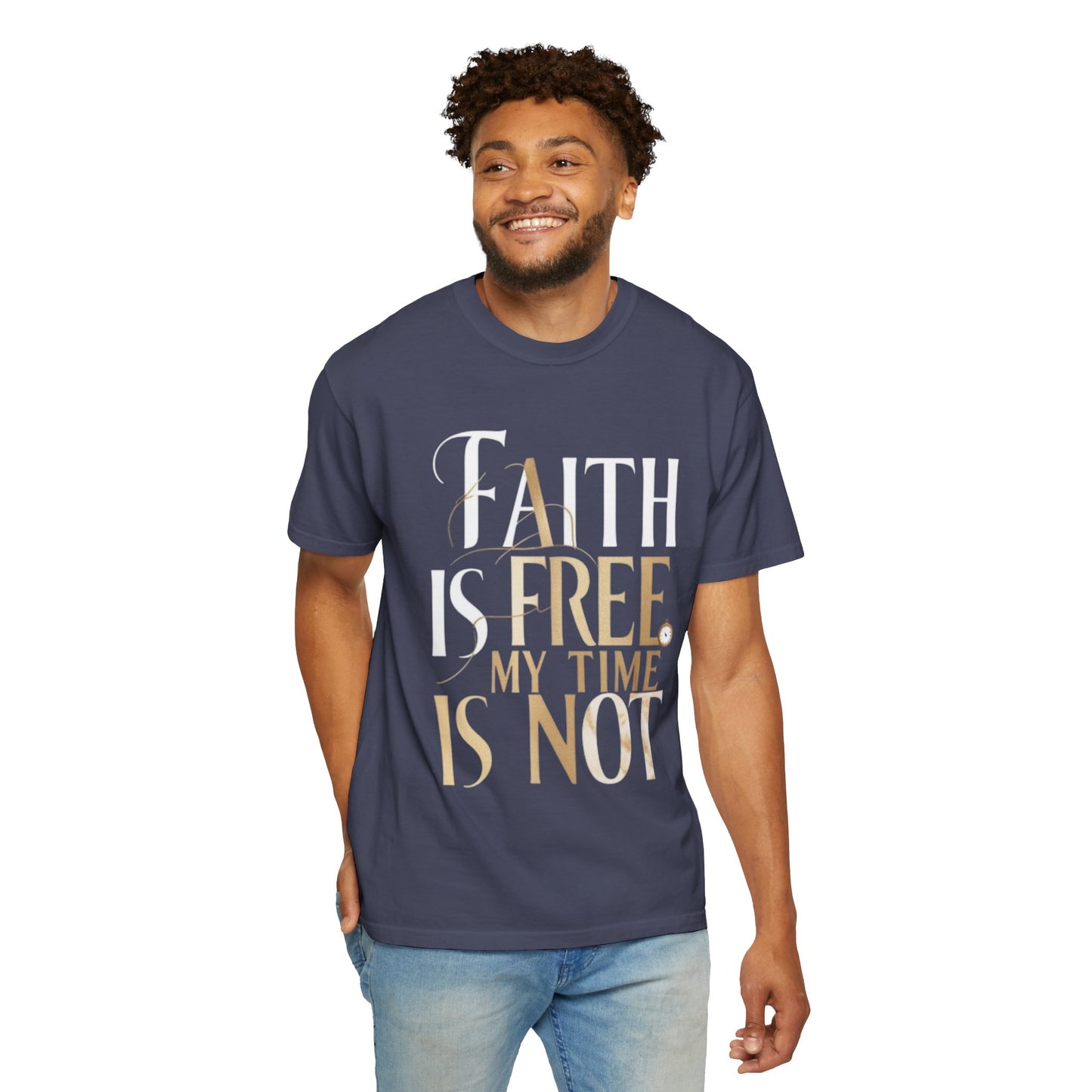 "FAITH IS FREE, MY TIME IS NOT" Unisex T-shirt