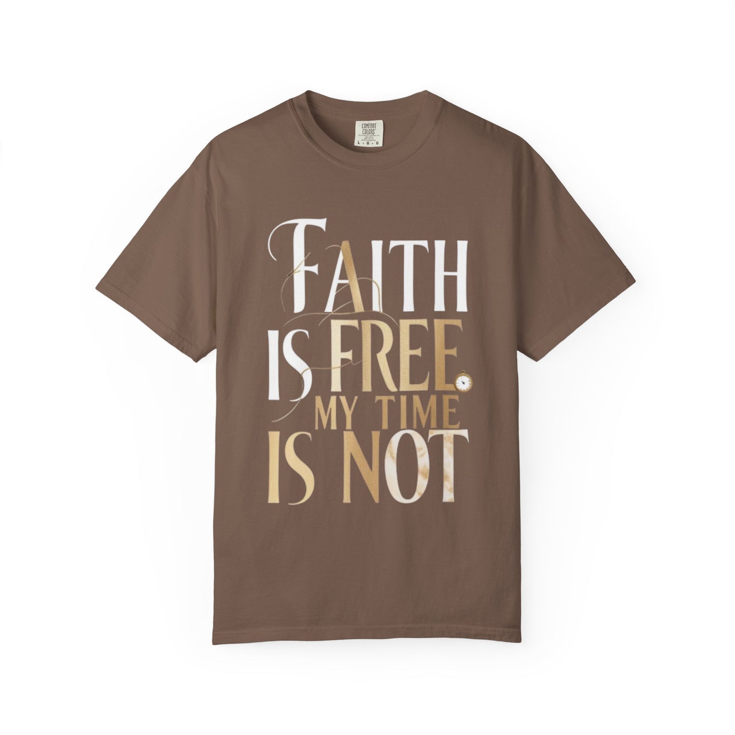 "FAITH IS FREE, MY TIME IS NOT" Unisex T-shirt