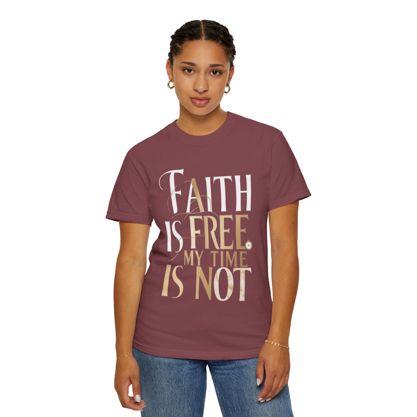 "FAITH IS FREE, MY TIME IS NOT" Unisex T-shirt