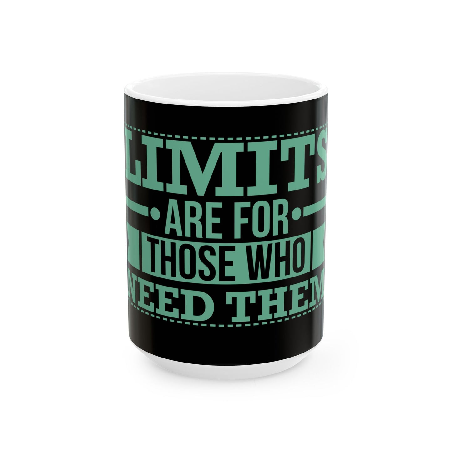 ☕ LIMITS ARE FOR THOSE WHO NEED THEM. | Ceramic Mug, 15oz | BLACK