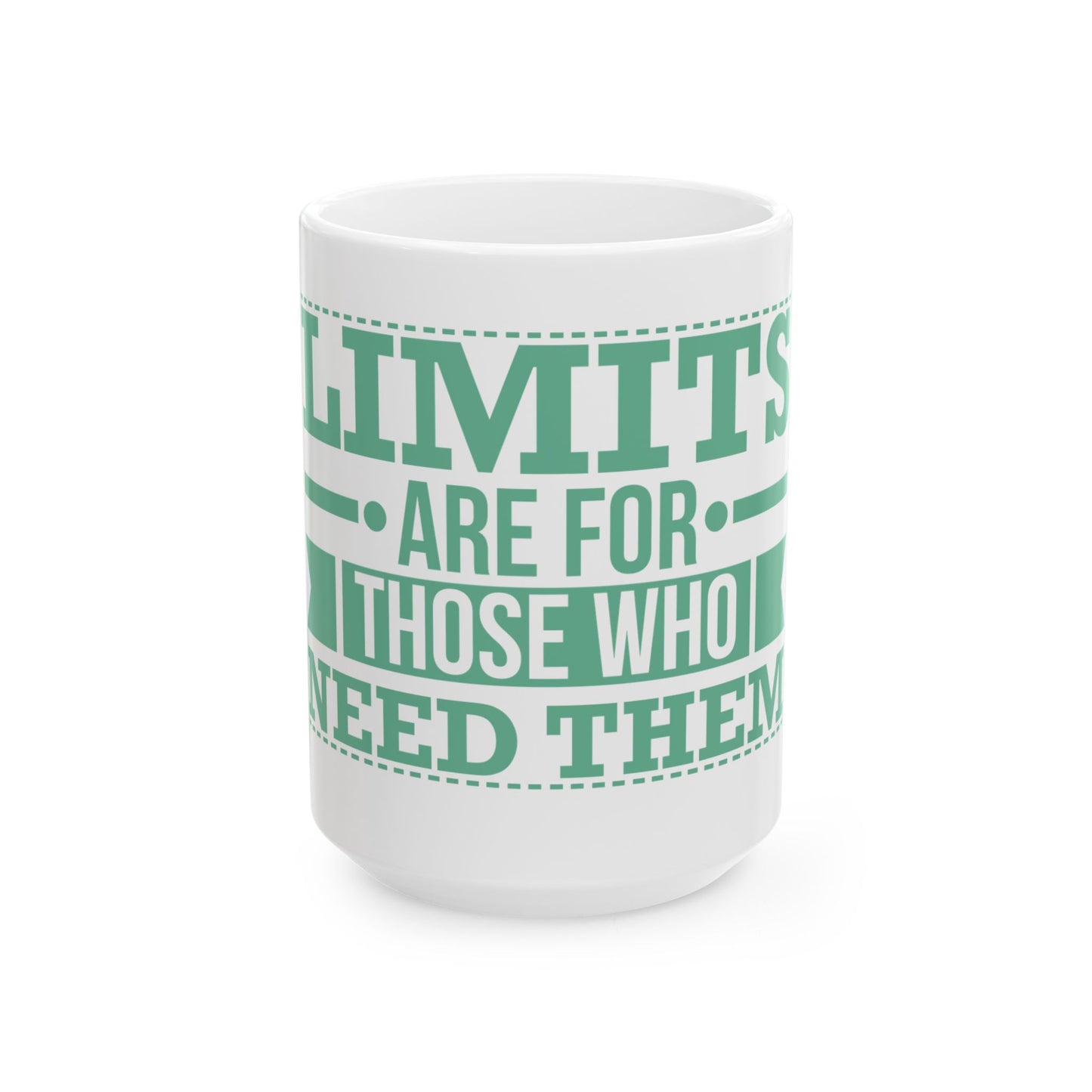 ☕ LIMITS ARE FOR THOSE WHO NEED THEM. | Ceramic Mug, 15oz | WHITE