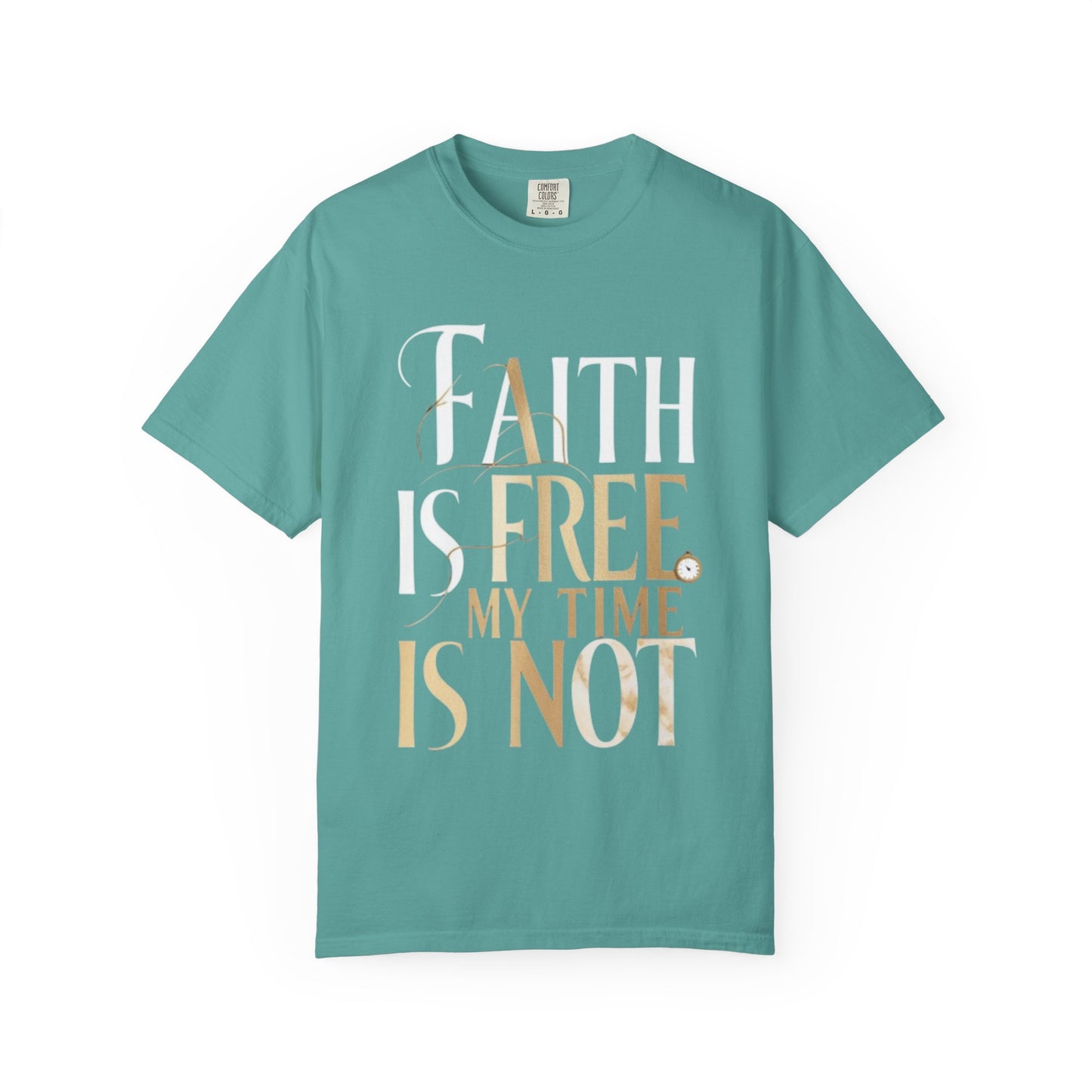 "FAITH IS FREE, MY TIME IS NOT" Unisex T-shirt