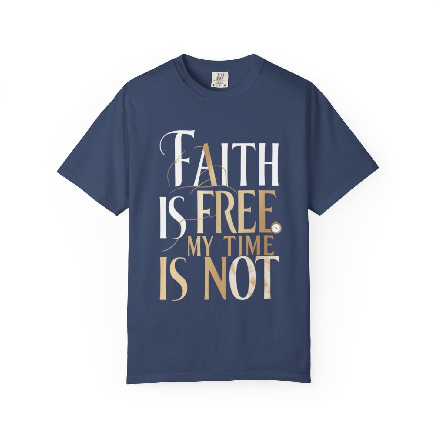"FAITH IS FREE, MY TIME IS NOT" Unisex T-shirt