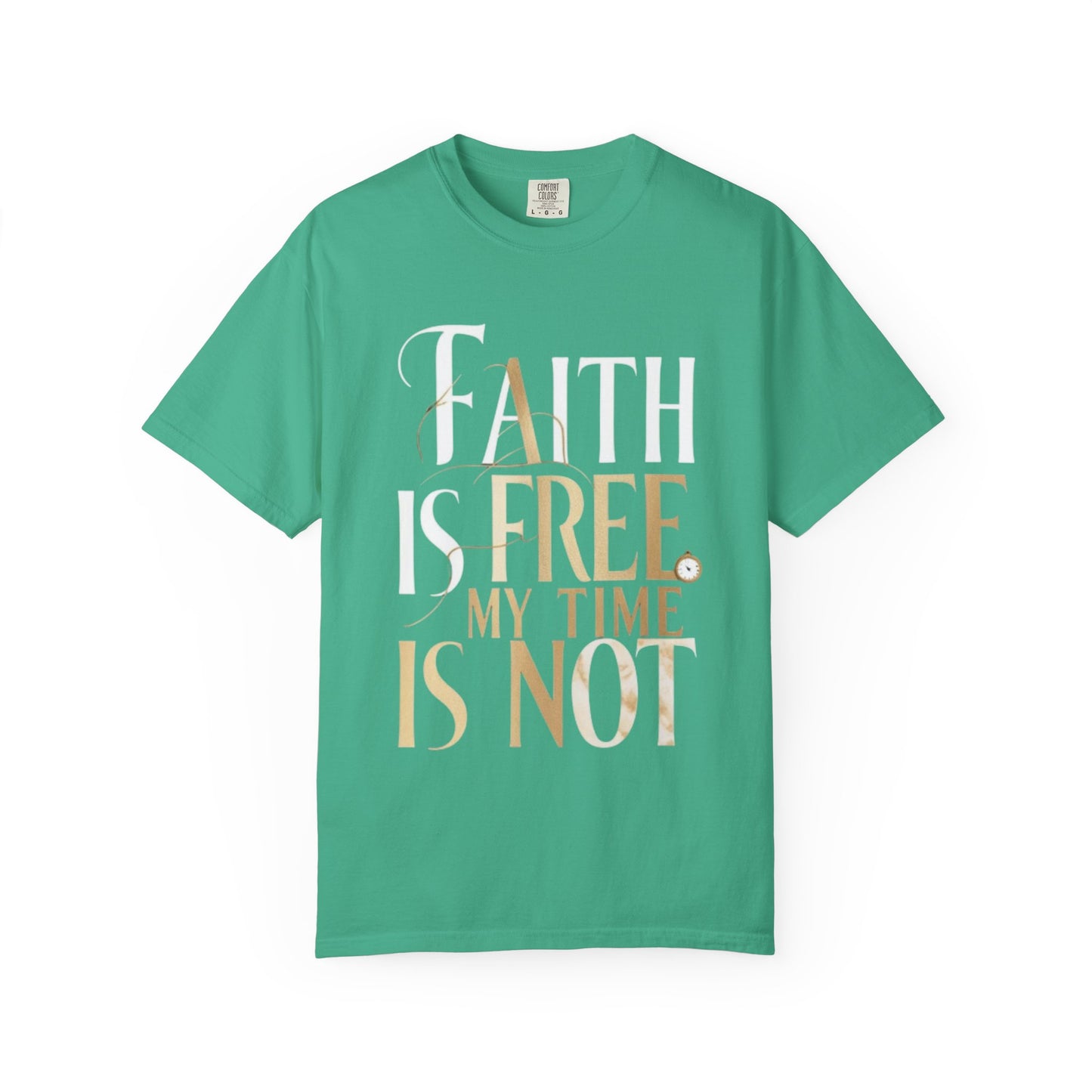 "FAITH IS FREE, MY TIME IS NOT" Unisex T-shirt