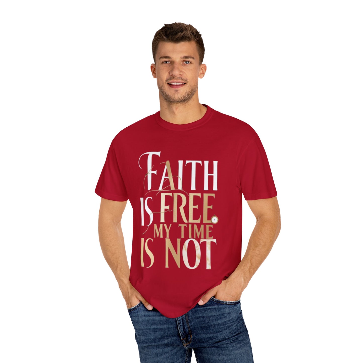 "FAITH IS FREE, MY TIME IS NOT" Unisex T-shirt