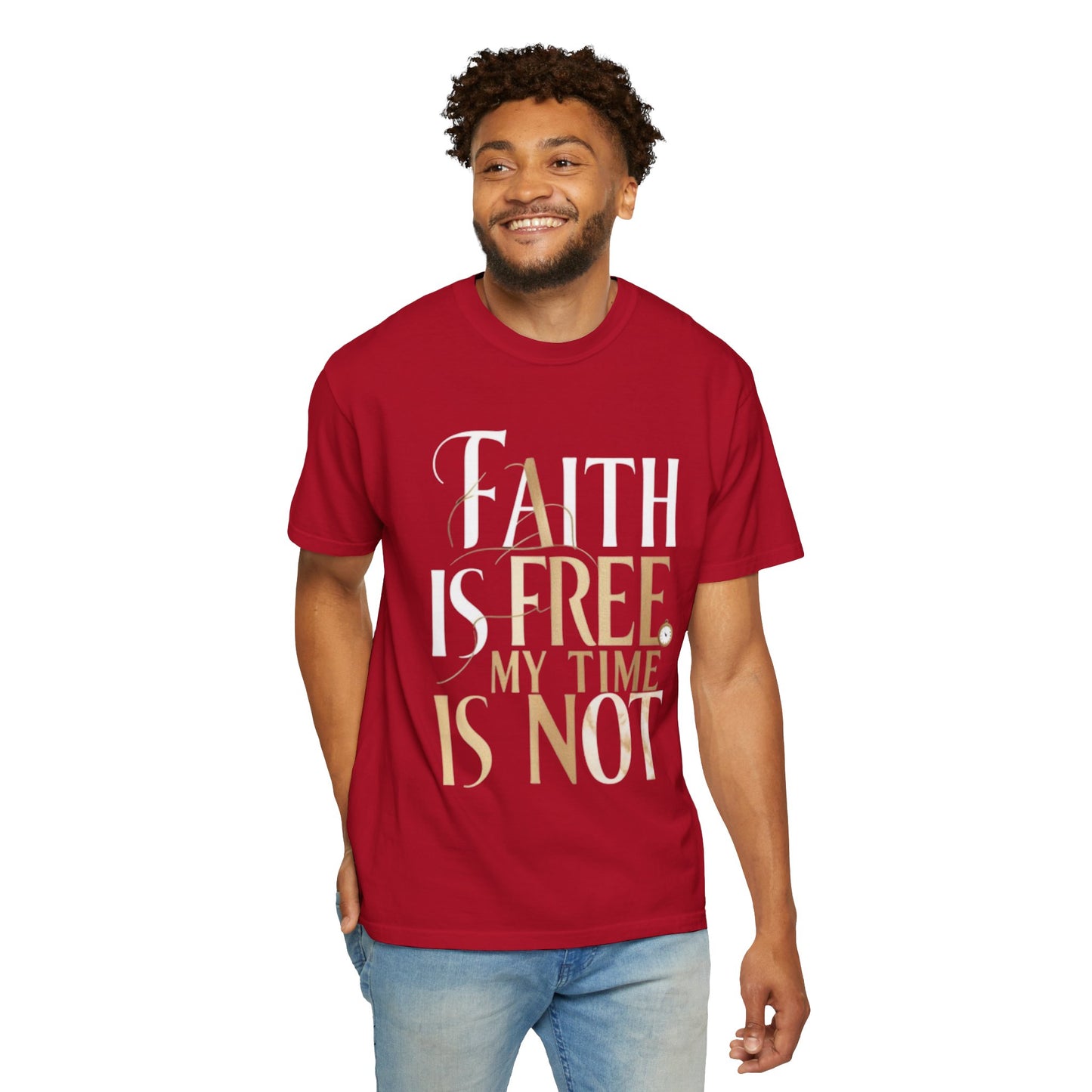 "FAITH IS FREE, MY TIME IS NOT" Unisex T-shirt