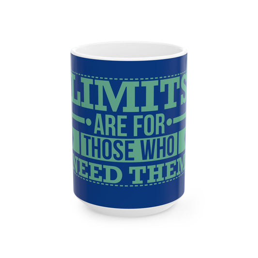 ☕ LIMITS ARE FOR THOSE WHO NEED THEM. | Ceramic Mug, 15oz | BLUE