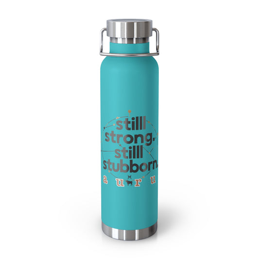 TAURUS | "Still Strong. Still Stubborn" - 22 oz Bottle