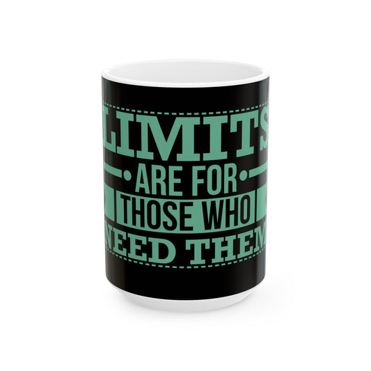 ☕ LIMITS ARE FOR THOSE WHO NEED THEM. | Ceramic Mug, 15oz | BLACK