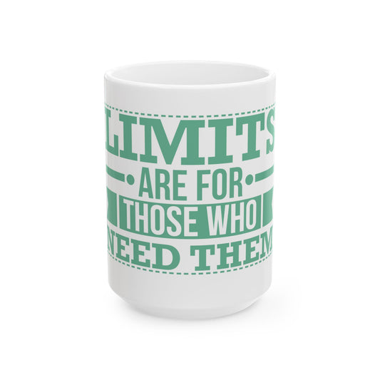 ☕ LIMITS ARE FOR THOSE WHO NEED THEM. | Ceramic Mug, 15oz | WHITE